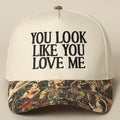 You Look Like You Love Me Embroidery Camo Trucker